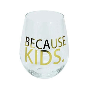 Mary Square Wine Glass – “Because Kids.”